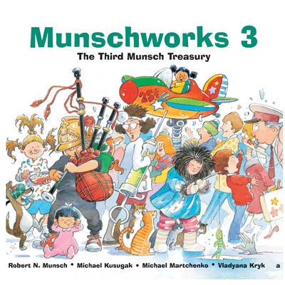 Cover Image for Munschworks 3: The Third Munsch Treasury -- Robert Munsch, Hardcover