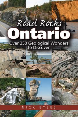 Cover Image for Road Rocks Ontario: Over 250 Geological Wonders to Discover -- Nick Eyles, Paperback