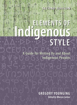 Cover Image for Elements of Indigenous Style: A Guide for Writing by and about Indigenous Peoples -- Gregory Younging, Paperback