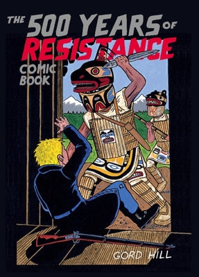Cover Image for The 500 Years of Resistance Comic Book -- Gord Hill, Paperback