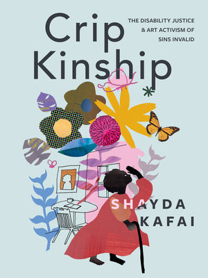 Cover Image for Crip Kinship: The Disability Justice & Art Activism of Sins Invalid -- Shayda Kafai, Paperback