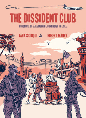 Cover Image for The Dissident Club: Chronicle of a Pakistani Journalist in Exile -- Taha Siddiqui, Paperback