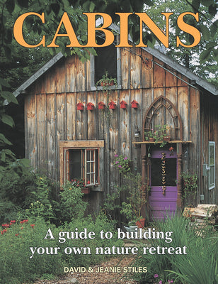 Cover Image for Cabins: A Guide to Building Your Own Nature Retreat -- David Stiles, Paperback