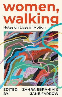 Cover Image for Women, Walking: Notes on Lives in Motion -- Zahra Ebrahim, Paperback