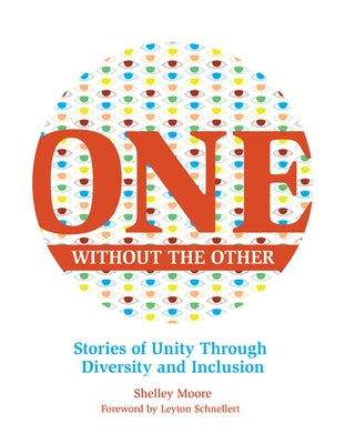 Cover Image for One Without the Other: Stories of Unity Through Diversity and Inclusion -- Shelley Moore, Paperback