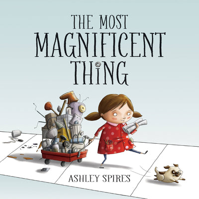 Cover Image for The Most Magnificent Thing -- Ashley Spires, Hardcover