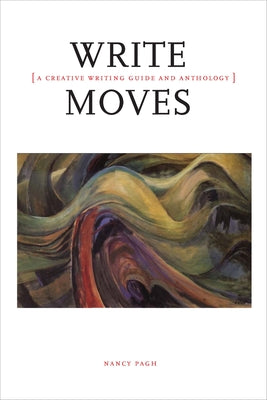 Cover Image for Write Moves: A Creative Writing Guide and Anthology -- Nancy Pagh, Paperback