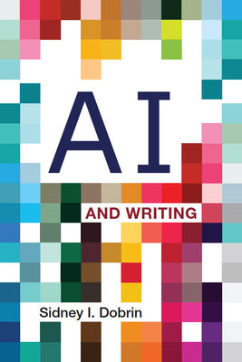 Cover Image for AI and Writing -- Sidney I. Dobrin, Paperback