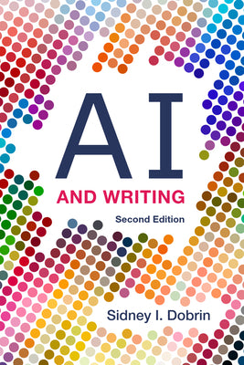 Cover Image for AI and Writing - Second Edition -- Sidney I. Dobrin, Paperback