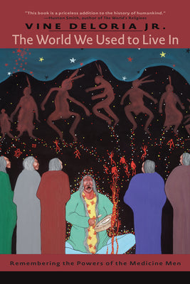 Cover Image for The World We Used to Live in: Remembering the Power of the Medicine Man -- Vine Deloria Jr, Paperback