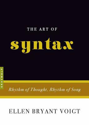 Cover Image for The Art of Syntax: Rhythm of Thought, Rhythm of Song -- Ellen Bryant Voigt, Paperback