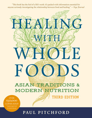 Cover Image for Healing with Whole Foods, Third Edition: Asian Traditions and Modern Nutrition -- Paul Pitchford, Paperback