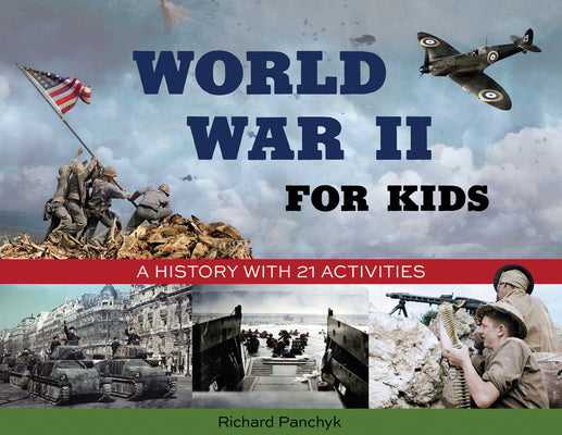 Cover Image for World War II for Kids: A History with 21 Activities -- Richard Panchyk, Paperback