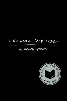 Cover Image for I Do Know Some Things -- Richard Siken, Hardcover