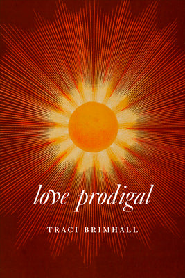 Cover Image for Love Prodigal -- Traci Brimhall, Paperback