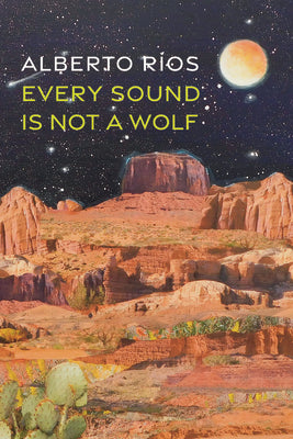 Cover Image for Every Sound Is Not a Wolf -- Alberto Ríos, Paperback