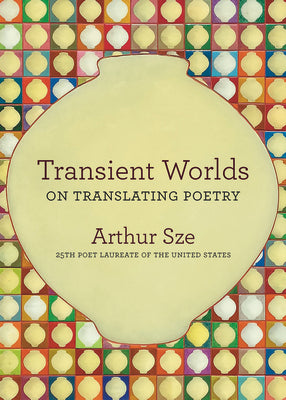 Cover Image for Transient Worlds: On Translating Poetry -- Arthur Sze, Paperback