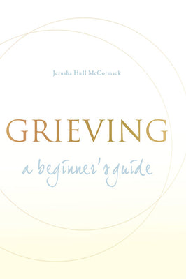 Cover Image for Grieving: A Beginner's Guide -- Jerusha Hull McCormack, Paperback