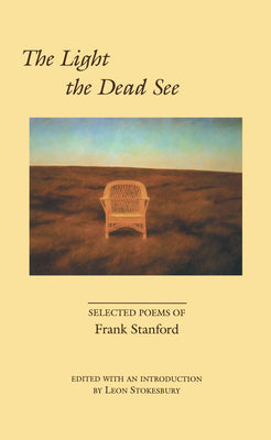 Cover Image for The Light the Dead See: Selected Poems of Frank Stanford -- Frank Stanford, Paperback