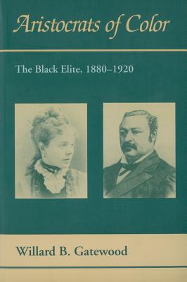 Cover Image for Aristocrats of Color: The Black Elite, 1880-1920 -- Willard B. Gatewood, Hardcover