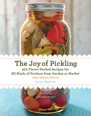 Cover Image for The Joy of Pickling, Third Revised Edition: 300 Flavor-Packed Recipes for All Kinds of Produce from Garden or Market -- Linda Ziedrich, Paperback