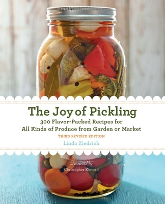 Cover Image for The Joy of Pickling, 3rd Edition: 300 Flavor-Packed Recipes for All Kinds of Produce from Garden or Market -- Linda Ziedrich, Paperback
