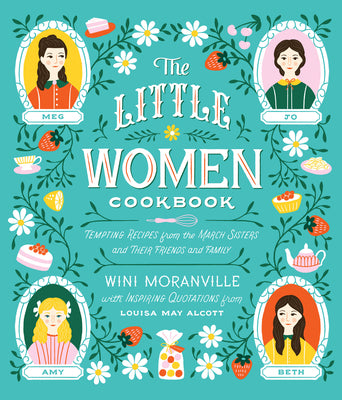 Cover Image for The Little Women Cookbook: Tempting Recipes from the March Sisters and Their Friends and Family -- Wini Moranville, Hardcover