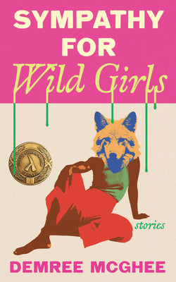 Cover Image for Sympathy for Wild Girls: Stories -- Demree McGhee, Paperback