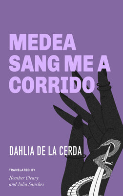 Cover Image for Medea Sang Me a Corrido -- Dahlia de la Cerda, Paperback