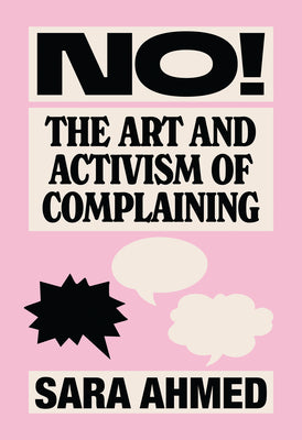 Cover Image for No!: The Art and Activism of Complaining -- Sara Ahmed, Paperback