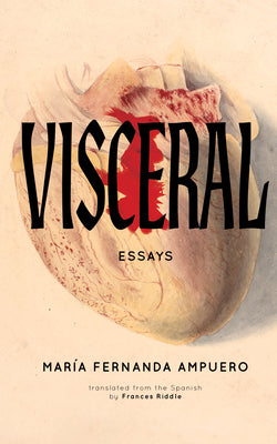 Cover Image for Visceral: Essays -- María Fernanda Ampuero, Paperback