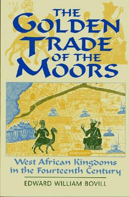 Cover Image for The Golden Trade of the Moors: West African Kingdoms in the Fourteenth Century -- E. W. Bovill, Paperback