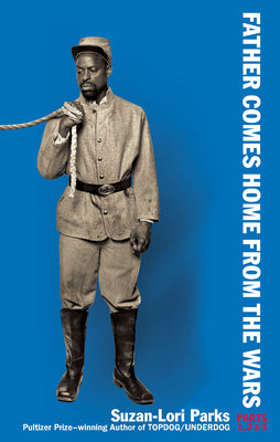 Cover Image for Father Comes Home from the Wars (Parts 1, 2 & 3) -- Suzan-Lori Parks, Paperback
