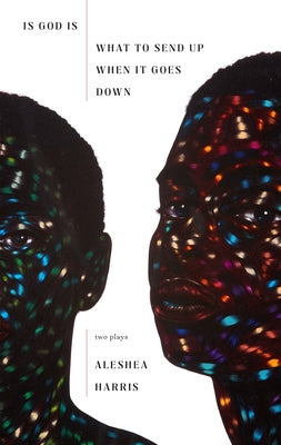 Cover Image for Is God Is / What to Send Up When It Goes Down -- Aleshea Harris, Paperback