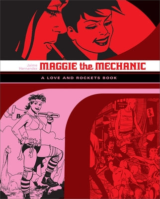 Cover Image for Maggie the Mechanic: A Love and Rockets Book -- Jaime Hernandez, Paperback