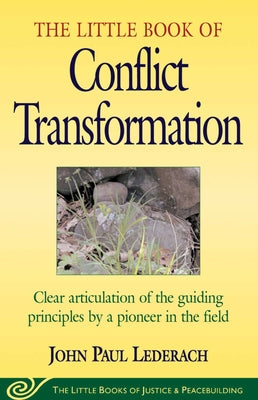 Cover Image for Little Book of Conflict Transformation: Clear Articulation of the Guiding Principles by a Pioneer in the Field -- John Lederach, Paperback