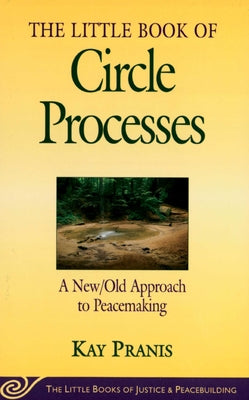 Cover Image for Little Book of Circle Processes: A New/Old Approach to Peacemaking -- Kay Pranis, Paperback
