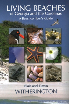 Cover Image for Living Beaches of Georgia and the Carolinas: A Beachcomber's Guide -- Blair Witherington, Paperback