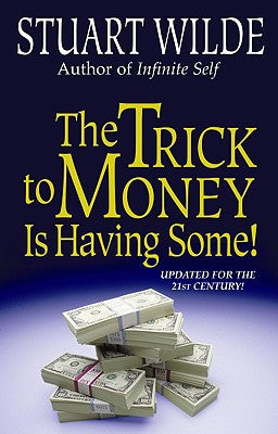 Cover Image for The Trick to Money Is Having Some -- Stuart Wilde, Paperback