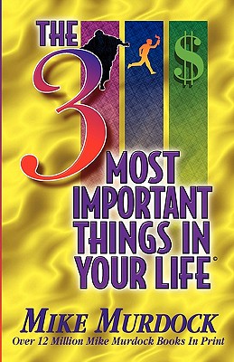 Cover Image for The 3 Most Important Things In Your Life -- Mike Murdock, Paperback