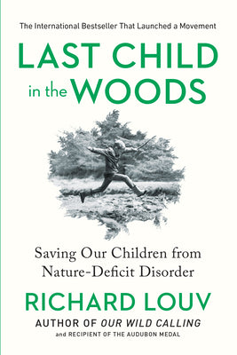 Cover Image for Last Child in the Woods: Saving Our Children from Nature-Deficit Disorder -- Richard Louv, Paperback