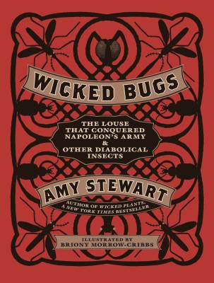 Cover Image for Wicked Bugs: The Louse That Conquered Napoleon's Army & Other Diabolical Insects -- Amy Stewart, Hardcover