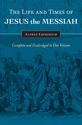Cover Image for The Life and Times of Jesus the Messiah: Complete and Unabridged in One Volume -- Alfred Edersheim, Hardcover