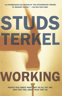 Cover Image for Working: People Talk about What They Do All Day and How They Feel about What They Do -- Studs Terkel, Paperback