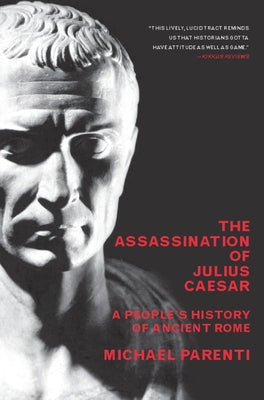 Cover Image for The Assassination of Julius Caesar: A People's History of Ancient Rome -- Michael Parenti, Paperback