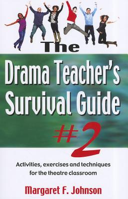 Cover Image for Drama Teacher's Survival Guide--Volume 2: Activities, Exercises, and Techniques for the Theatre Classroom -- Margaret F. Johnson, Paperback