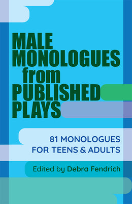Cover Image for Male Monologues from Published Plays: 81 Monologues for Teens & Adults -- Deborah Fendrich, Paperback