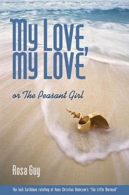 Cover Image for My Love, My Love: Or the Peasant Girl -- Rosa Guy, Paperback