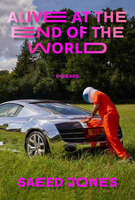 Cover Image for Alive at the End of the World -- Saeed Jones, Paperback