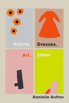 Cover Image for Prairie, Dresses, Art, Other -- Danielle Dutton, Paperback